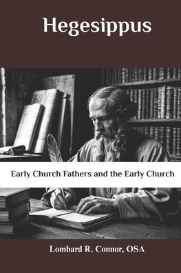Hegesippus: Early Church Fathers and the Early Church