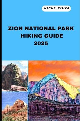 Zion National Park Hiking Guide 2025: A Hiker's Paradise: Zion National Park's Scenic Trails and Hidden Gems
