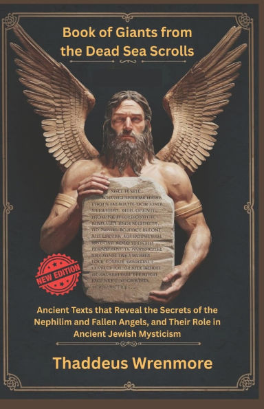 Book of Giants from the Dead Sea Scrolls: Ancient Texts that Reveal the Secrets of the Nephilim and Fallen Angels, and Their Role in Ancient Jewish My