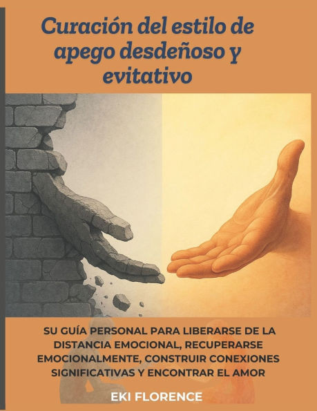 Curación del estilo de apego desdeñoso y evitativo: Su guía personal para liberarse de la distancia emocional, recuperarse emocionalmente, construir c