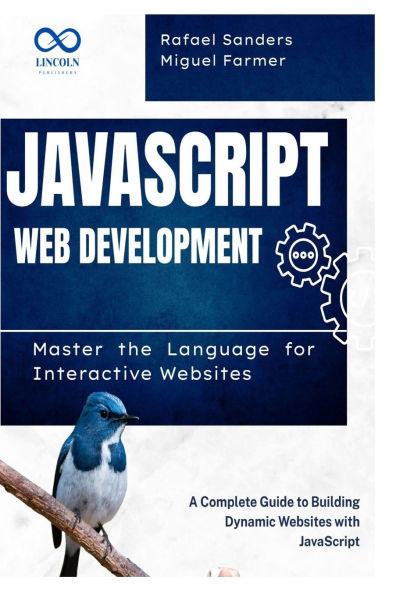 JavaScript Web Development: Master the Language for Interactive Websites: A Complete Guide to Building Dynamic Websites with JavaScript