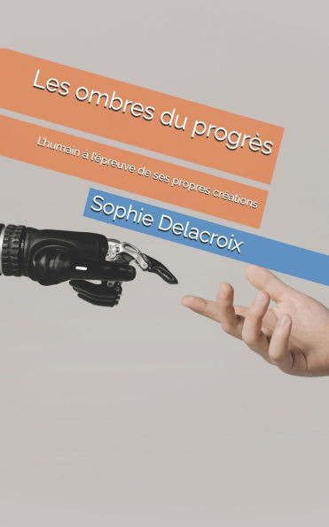 Les ombres du progrès: L'humain à l'épreuve de ses propres créations