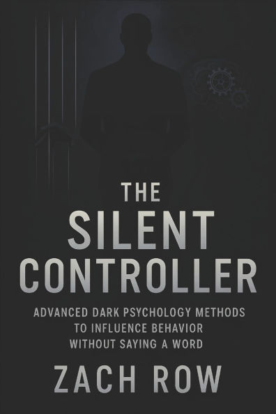 The Silent Controller: Advanced Dark Psychology Methods to Influence Behavior Without Saying a Word (2025) - Master Nonverbal Dark Psychology Tactics