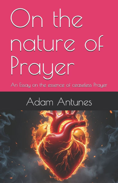 On the nature of Prayer: An Essay on the essence of ceaseless Prayer