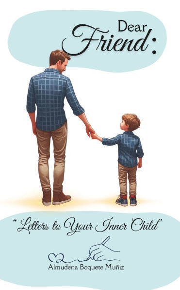 Dear Friend: Letters to Your Inner Child