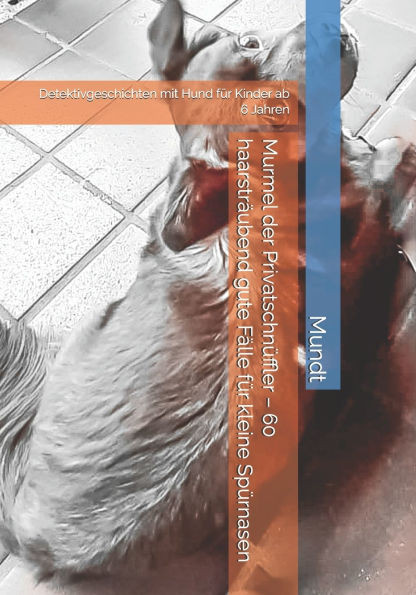 Murmel der Privatschnüffler - 60 haarsträubend gute Fälle für kleine Spürnasen: Detektivgeschichten mit Hund für Kinder ab 6 Jahren
