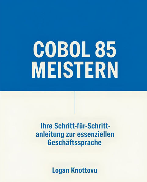 COBOL 85 meistern: Ihre Schritt-für-Schritt-Anleitung zur essenziellen Geschäftssprache