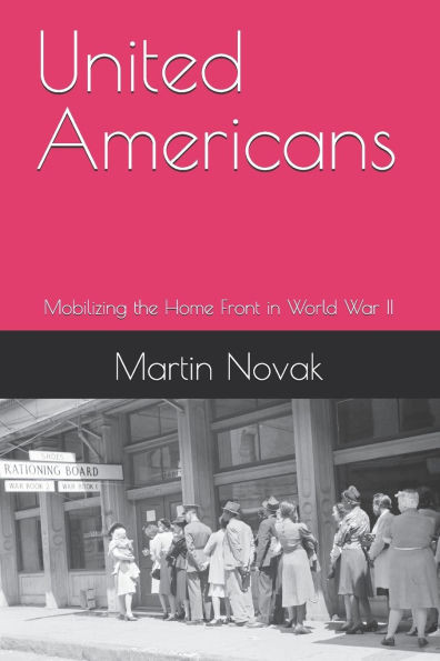 United Americans: Mobilizing the Home Front in World War II