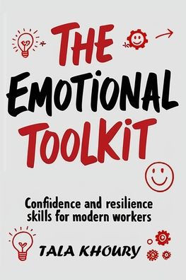 The Emotional Toolkit: Confidence and Resilience Skills for Modern Workers