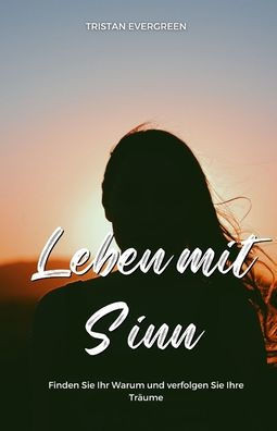 Leben mit Sinn: Finden Sie Ihr Warum und verfolgen Sie Ihre Träume - (Paperback or Softback)