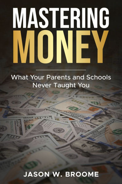 Mastering Money: What Your Parents and Schools Never Taught You