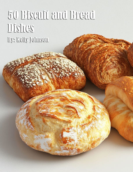50 Biscuit and Bread Dishes