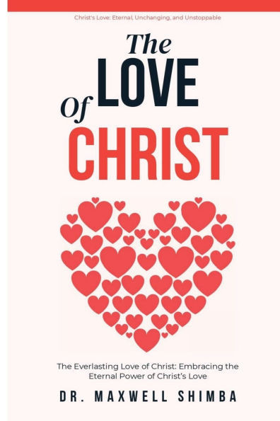 The Love of Christ: The Everlasting Love of Christ: Embracing the Eternal Power of Christ's Love