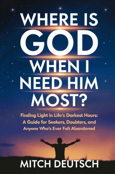 Where Is God When I Need Him Most?