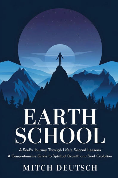 Earth School: A Soul's Journey Through Life's Sacred Lessons