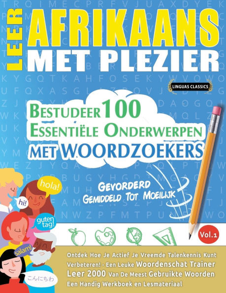 Leer Afrikaans Met Plezier - Gevorderd: Gemiddeld Tot Moeilijk - Bestudeer 100 Essentiële Onderwerpen Met Woordzoekers - Vol.1