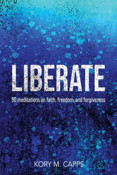 Liberate: 50 meditations on faith, freedom, and forgiveness