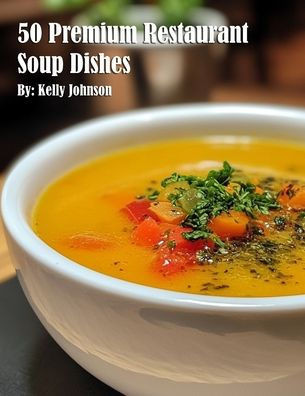 50 Premium Restaurant Soup Dishes