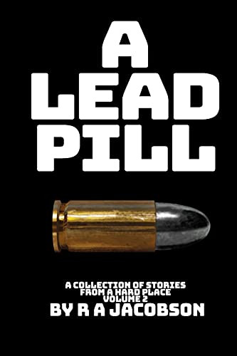 A Lead Pill: Stories From A Hard Place Volume 2
