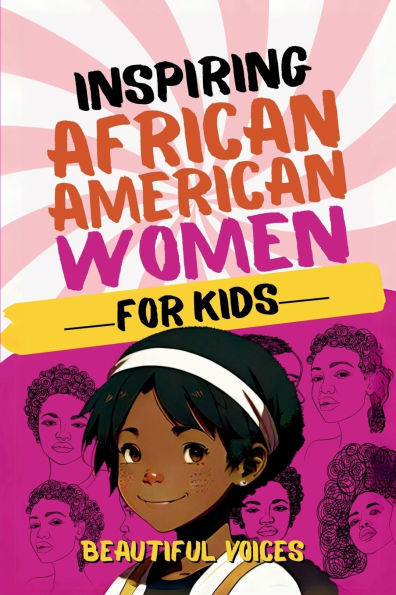 Inspiring Biographies of African American Women for Kids: The Incredible Stories of Black Women Who Changed the World