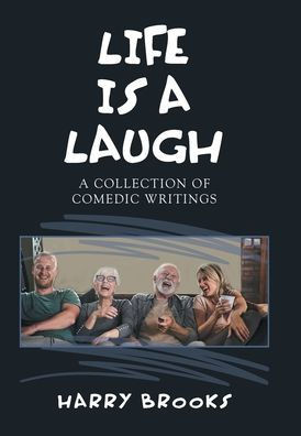 Life Is a Laugh: A Collection of Comedic Writings - (Hardback or Cased Book)