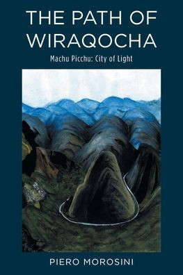 The Path of Wiraqocha: Machu Picchu: City of Light - (Paperback or Softback)