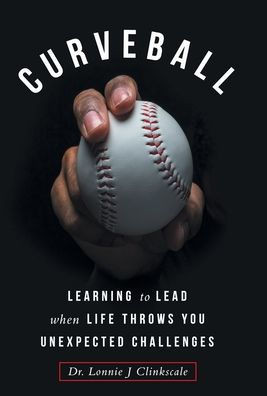 Curveball: Learning to Lead when Life Throws You Unexpected Challenges - (Hardback or Cased Book)