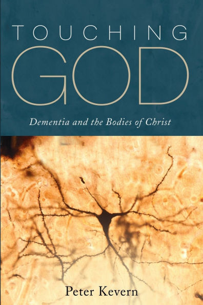 Touching God: Dementia and the Bodies of Christ - (Paperback or Softback)