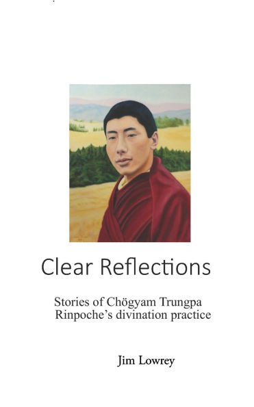 Clear Reflections: Stories of Chögyam Trungpa Rinpoche's Divination Practice