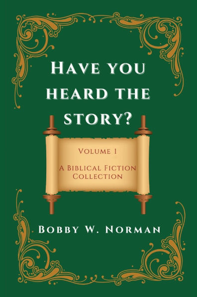 Have You Heard the Story?: Volume One- A Biblical Fiction Collection