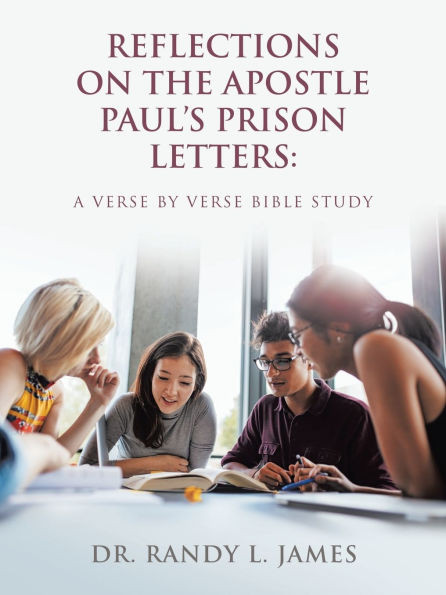 Reflections on the Apostle Paul's Prison Letters: A Verse by Verse Bible Study