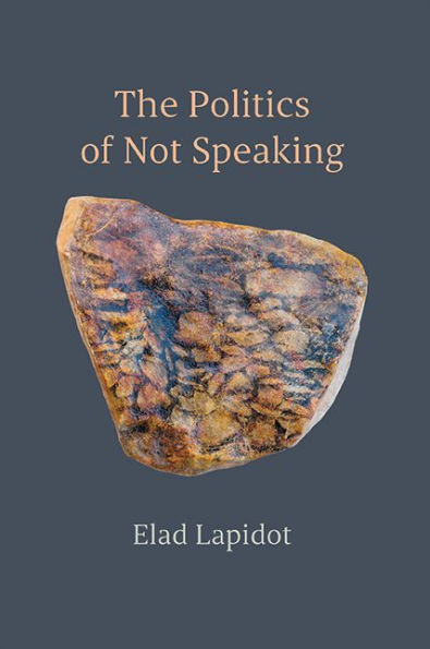 The Politics of Not Speaking - (Hardback or Cased Book)