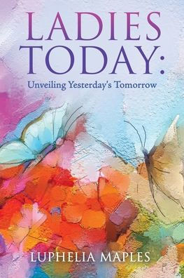 Ladies Today: Unveiling Yesterday's Tomorrow