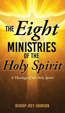 The Eight Ministries of the Holy Spirit: A Theology of the Holy Spirit