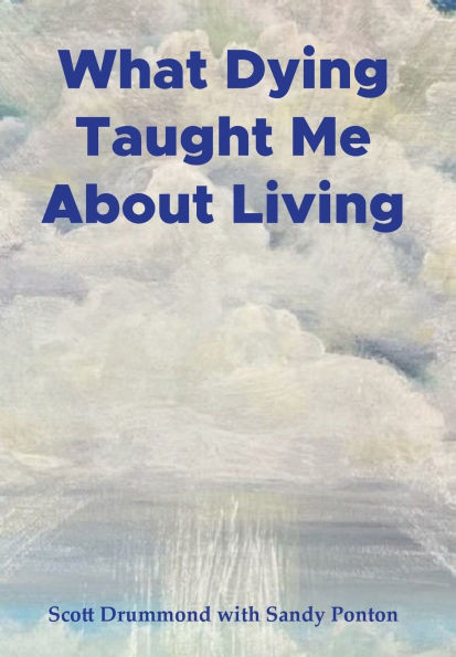What Dying Taught Me About Living - (Hardback or Cased Book)