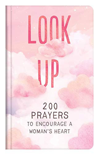 Look Up: 200 Prayers To Encourage A Woman'S Heart