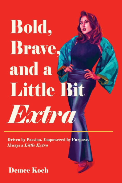 Bold, Brave, and a Little Bit Extra: Driven by Passion. Empowered by Purpose. Always a Little Extra - (Paperback or Softback)