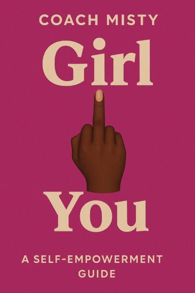 Girl, Fuck You: A Self-Empowerment Guide