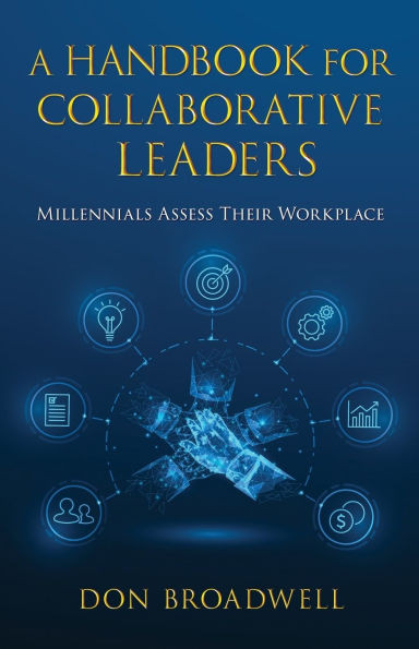A Handbook for Collaborative Leaders: Millennials Assess Their Workplace - (Paperback or Softback)