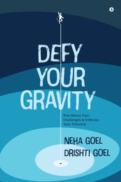 Defy Your Gravity: Rise above Your Challenges and Embrace Your Potential
