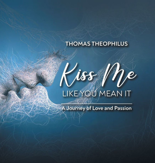 Kiss Me Like You Mean It: A Journey of Love and Passion - (Hardback or Cased Book)