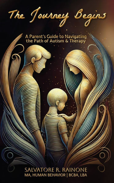 The Journey Begins: A Parent's Guide to Autism and Therapy through Applied Behavior Analysis - (Hardback or Cased Book)