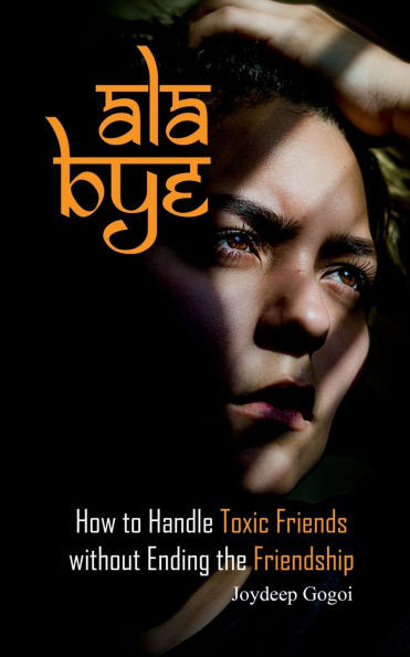 ALA Bye: How to Handle Toxic Friends Without Ending the Friendship - (Paperback or Softback)