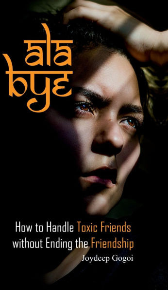 ALA Bye: How to Handle Toxic Friends Without Ending the Friendship - (Hardback or Cased Book)