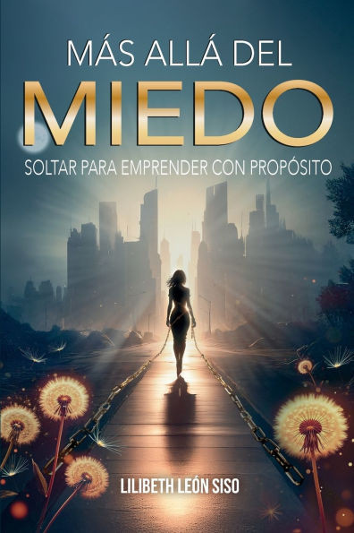 Más Allá del Miedo: Soltar Para Emprender Con Propósito
