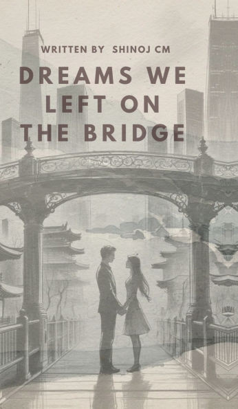 Dreams We Left on the Bridge - (Hardback or Cased Book)