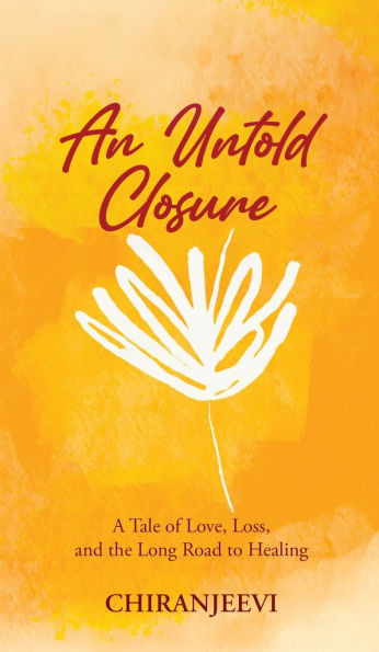An Untold Closure: A Tale of Love, Loss, and the Long Road to Healing - (Hardback or Cased Book)