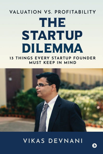 Valuation vs. Profitability: The Startup Dilemma: 13 Things Every Startup Founder Must Keep in Mind - (Paperback or Softback)