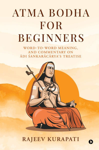 Atma Bodha for Beginners: Word-to-Word Meaning, and Commentary on Ādi Śaṅkarācārya's Treatise