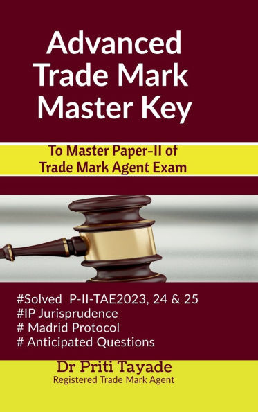 Advanced Trade Mark Master Key: To Master Paper-II of Trade Mark Agent Exam